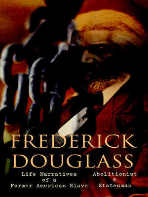 cover image of FREDERICK DOUGLASS--Life Narratives of a Former American Slave, Abolitionist & Statesman
